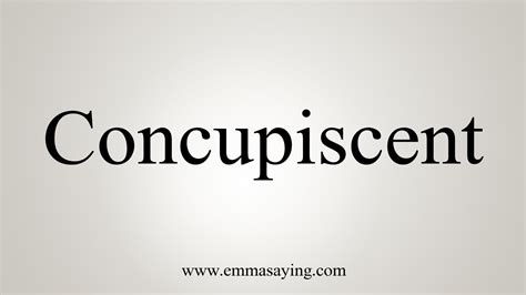how to say concupiscence.